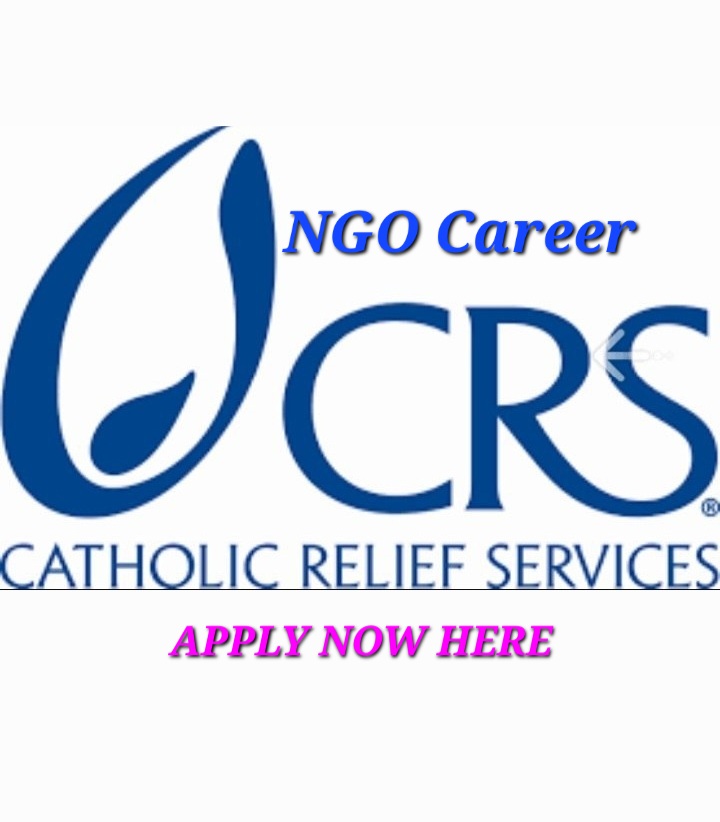 Catholic Relief Services (CRS) NGO Vacancy Announcement For fresh Graduate and Experienced